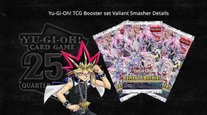 Yu-Gi-Oh! TCG Booster set Valiant Smashers Details Released by Konami
