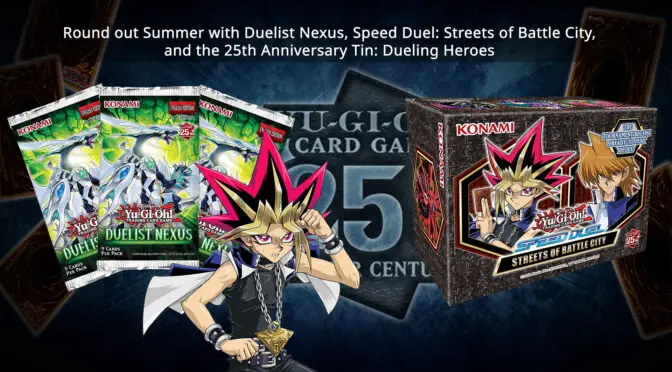 Round out Summer with Duelist Nexus, Speed Duel: Streets of Battle City, and the 25th Anniversary Tin: Dueling Heroes
