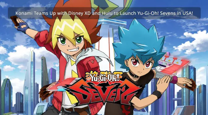 Konami Cross Media Teams Up with Disney XD and Hulu on the Launch of Yu-Gi-Oh! Sevens in the U.S.