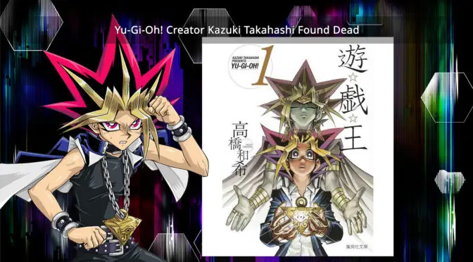 Kazuki Takahashi the Creator of the Yu-Gi-Oh! Manga Found Dead