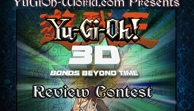 YuGiOh-World Presents Yu-Gi-Oh! 3D Bonds Beyond Time Review Contest